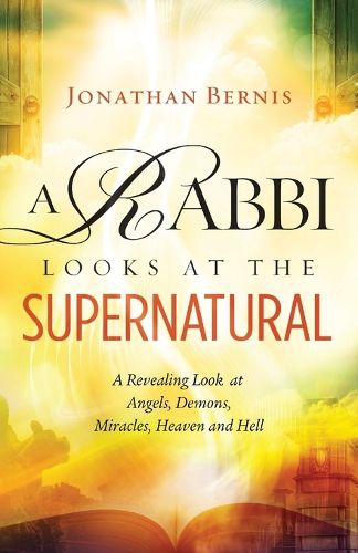 Cover image for A Rabbi Looks at the Supernatural: A Revealing Look at Angels, Demons, Miracles, Heaven and Hell