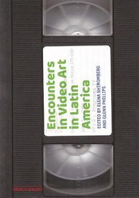 Cover image for Encounters in Video Art in Latin America