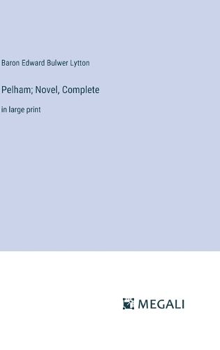 Pelham; Novel, Complete