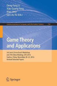 Cover image for Game Theory and Applications: 3rd Joint China-Dutch Workshop and 7th China Meeting, GTA 2016, Fuzhou, China, November 20-23, 2016, Revised Selected Papers