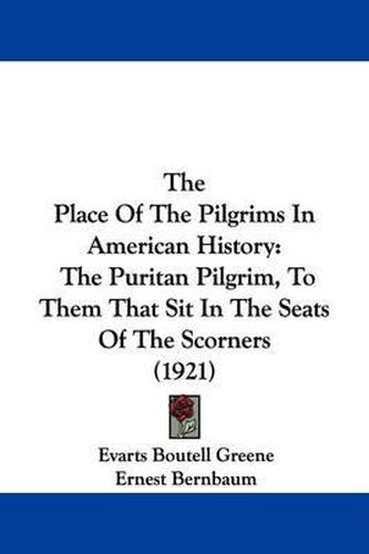 Cover image for The Place of the Pilgrims in American History: The Puritan Pilgrim, to Them That Sit in the Seats of the Scorners (1921)