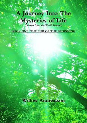 Cover image for A Journey Into The Mysteries of Life: Lessons From The World Beyond: Book One - The End of the Beginning