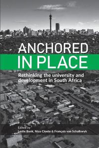 Cover image for Anchored in Place: Rethinking the university and development in South Africa