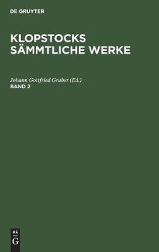 Friedrich Gottlieb Klopstock: Klopstocks Sammtliche Werke. Band 2