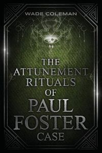 Cover image for The Attunement Rituals of Paul Foster Case: Ceremonial Magic