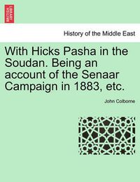 Cover image for With Hicks Pasha in the Soudan. Being an Account of the Senaar Campaign in 1883, Etc.