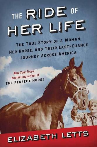 Cover image for The Ride of Her Life: The True Story of a Woman, Her Horse, and Their Last-Chance Journey Across America