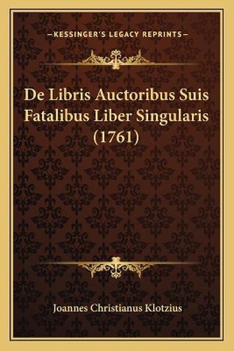 de Libris Auctoribus Suis Fatalibus Liber Singularis (1761)