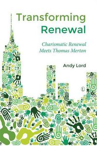 Cover image for Transforming Renewal: Charismatic Renewal Meets Thomas Merton