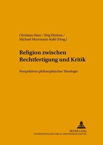 Cover image for Religion Zwischen Rechtfertigung Und Kritik: Perspektiven Philosophischer Theologie