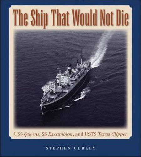 The Ship That Would Not Die: USS Queens, SS Excambion, and USTS Texas Clipper