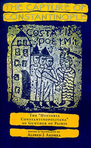 The Capture of Constantinople: The  Hystoria Constantinopolitana  of Gunther of Pairis