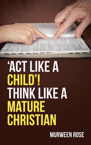 Cover image for 'Act Like a Child'! Think Like a Mature Christian