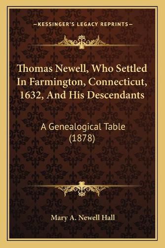 Thomas Newell, Who Settled in Farmington, Connecticut, 1632, and His Descendants: A Genealogical Table (1878)