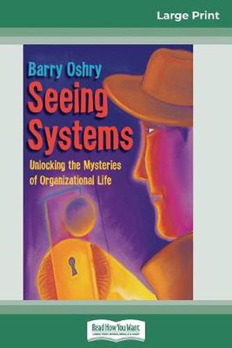 Cover image for Seeing Systems: Unlocking the Mysteries of Organizational Life (16pt Large Print Edition)