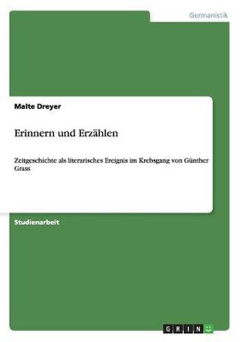 Cover image for Erinnern und Erzahlen: Zeitgeschichte als literarisches Ereignis im Krebsgang von Gunther Grass