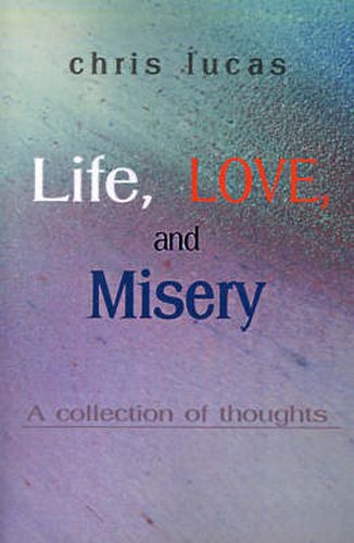 Cover image for Life, Love, and Misery: A Collection of Thoughts