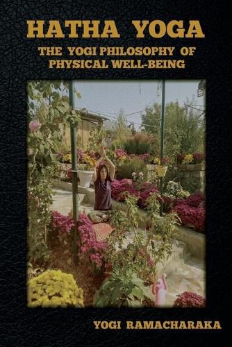 Cover image for Hatha Yoga: The Yogi Philosophy of Physical Well-Being