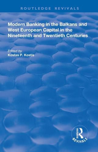 Cover image for Modern Banking in the Balkans and West-European Capital in the 19th and 20th Centuries