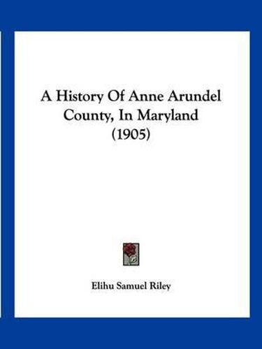 A History of Anne Arundel County, in Maryland (1905)