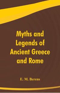 Cover image for Myths and Legends of Ancient Greece and Rome