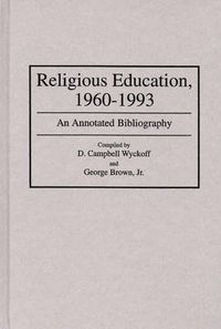 Cover image for Religious Education, 1960-1993: An Annotated Bibliography