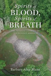 Cover image for Spirits of Blood, Spirits of Breath: The Twinned Cosmos of Indigenous America