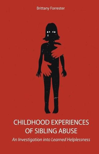 Cover image for Childhood Experiences of Sibling Abuse An Investigation into Learned Helplessness