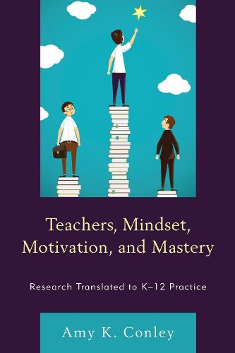 Cover image for Teachers, Mindset, Motivation, and Mastery: Research Translated to K-12 Practice
