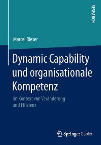 Cover image for Dynamic Capability und organisationale Kompetenz: Im Kontext von Veranderung und Effizienz