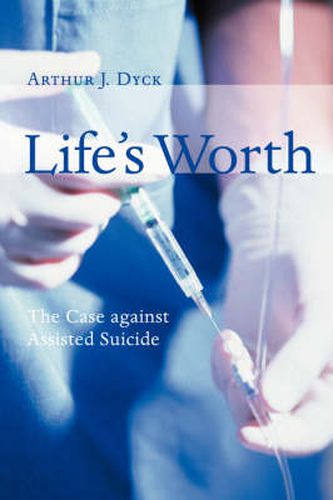 Cover image for Life's Worth: The Case Against Assisted Suicide