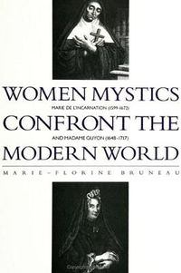 Cover image for Women Mystics Confront the Modern World: Marie de l'Incarnation (1599-1672) and Madame Guyon (1648-1717)