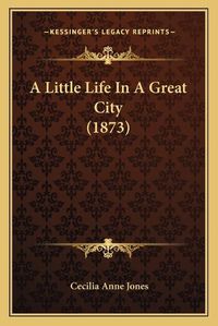 Cover image for A Little Life in a Great City (1873)