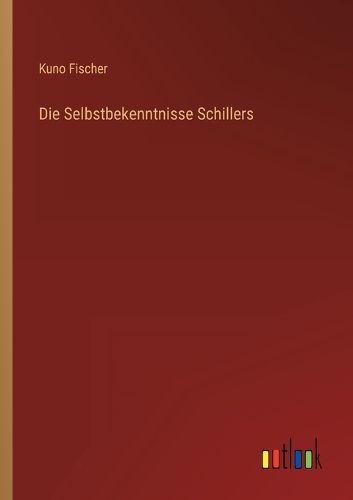 Cover image for Die Selbstbekenntnisse Schillers