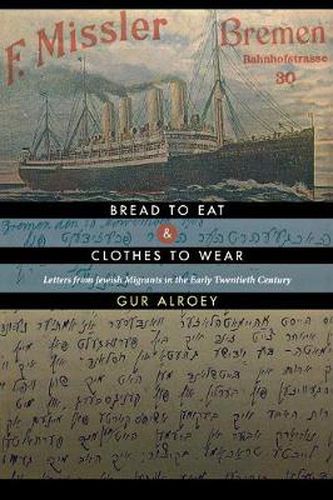 Cover image for Bread to Eat and Clothes to Wear: Letters from Jewish Migrants in the Early Twentieth Century