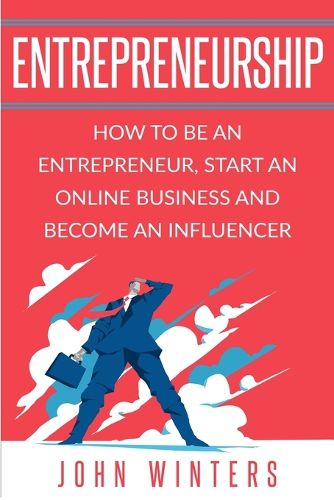 Cover image for Entrepreneurship: How To Be An Entrepreneur,Start an Online Business And Become An Influencer