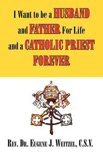 Cover image for I Want to be a Husband and Father For Life and a Catholic Priest Forever