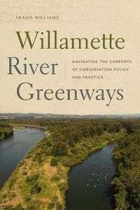 Cover image for Willamette River Greenways: Navigating the Currents of Conservation Policy and Practice