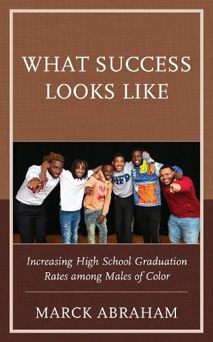 Cover image for What Success Looks Like: Increasing High School Graduation Rates among Males of Color