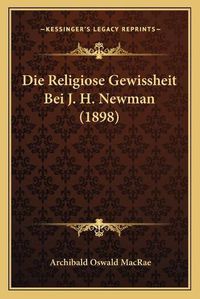 Cover image for Die Religiose Gewissheit Bei J. H. Newman (1898)