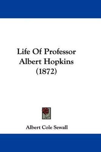 Cover image for Life Of Professor Albert Hopkins (1872)