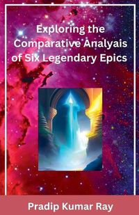 Cover image for Exploring the Comparative Analyais of Six Legendary Epics