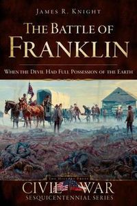 Cover image for The Battle of Franklin: When the Devil Had Full Possession of the Earth