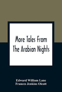 Cover image for More Tales From The Arabian Nights; Based On The Translation From The Arabic; Selected Edited And Arranged For Young People; Illustrations And Decorations