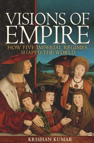 Cover image for Visions of Empire: How Five Imperial Regimes Shaped the World