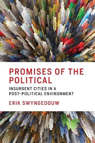 Cover image for Promises of the Political: Insurgent Cities in a Post-Political Environment