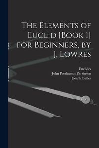 Cover image for The Elements of Euclid [Book 1] for Beginners, by J. Lowres