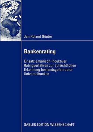 Cover image for Bankenrating: Einsatz Empirisch-Induktiver Ratingverfahren Zur Aufsichtlichen Erkennung Bestandsgefahrdeter Universalbanken