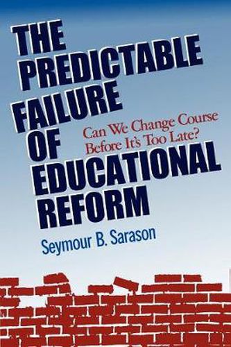 The Predictable Failure of Educational Reform: Can We Change Course before it's Too Late?