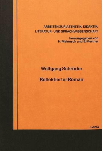 Cover image for Reflektierter Roman: Untersuchungen Zu Samuel Becketts Romanwerk Mit Beruecksichtigung Seiner Impliziten Poetik, Seiner Reflexionsstrukturen Und Seiner Beziehung Zur Romantischen Ironie